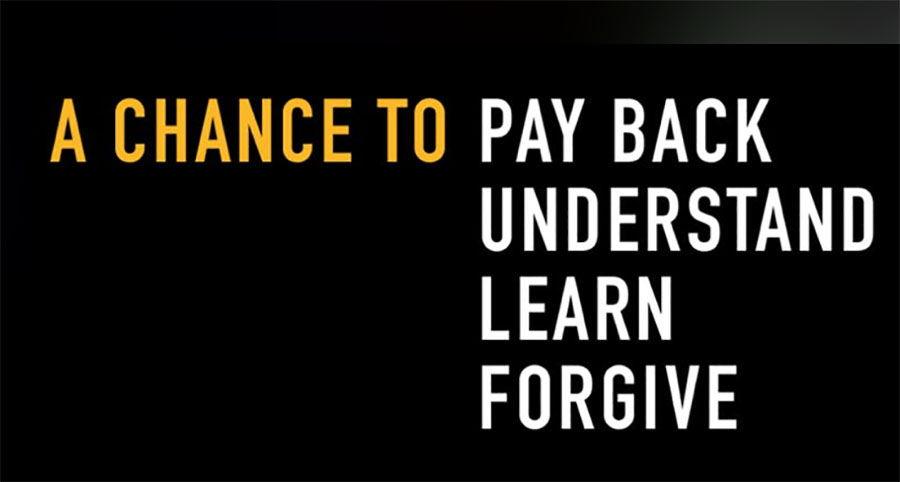 A chance to pay back, understand, learn, forgive